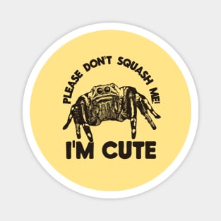 Please don't squash me! I'm cute Magnet